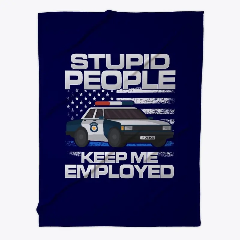 Stupid People Keep Me Employed