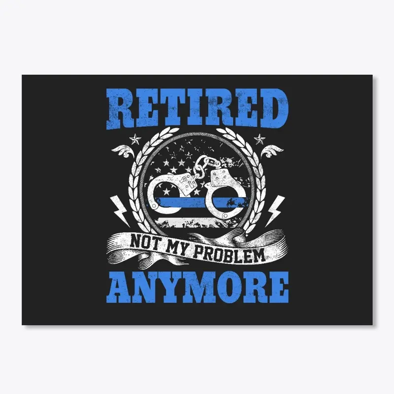 Retired, Not My Problem