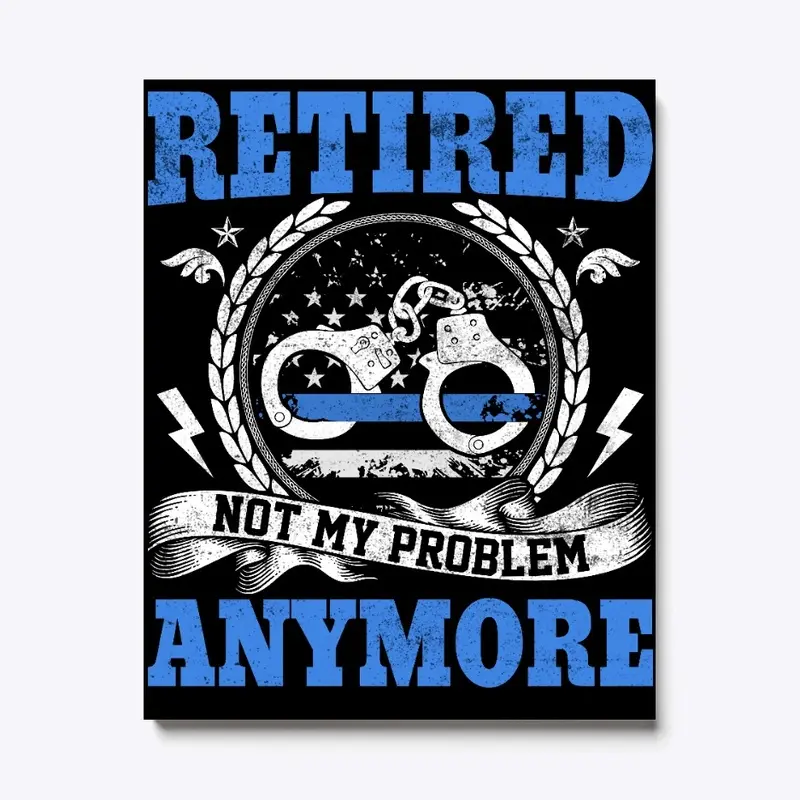 Retired, Not My Problem